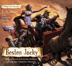 Boston Jacky: Being an Account of the Further Adventures of Jacky Faber, Taking Care of Business (Bloody Jack Adventures) by La Meyer Paperback Book