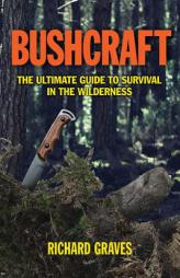 Bushcraft: A Serious Guide to Survival and Camping by Richard Graves Paperback Book