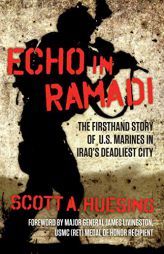 Echo in Ramadi: The Firsthand Story of US Marines in Iraq's Deadliest City by Scott A. Huesing Paperback Book