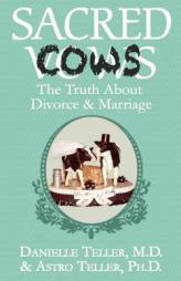 Sacred Cows: The Truth about Divorce and Marriage by M. D. Danielle Teller Paperback Book