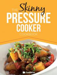 The Skinny Pressure Cooker Cookbook: Low Calorie, Healthy & Delicious Meals, Sides & Desserts.  All Under 300, 400 & 500 Calories by Cooknation Paperback Book