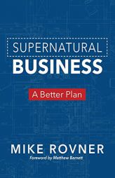 Supernatural Business: A Better Plan by Mike Rovner Paperback Book