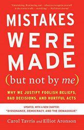 Mistakes Were Made (but Not by Me) Third Edition: Why We Justify Foolish Beliefs, Bad Decisions, and Hurtful Acts by Carol Tavris Paperback Book