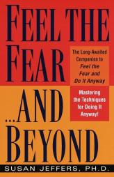 Feel the Fear...and Beyond: Mastering the Techniques for Doing It Anyway by Susan Jeffers Paperback Book
