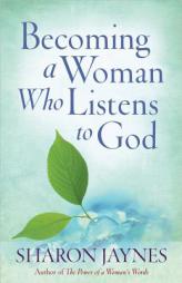 Becoming a Woman Who Listens to God by Sharon Jaynes Paperback Book