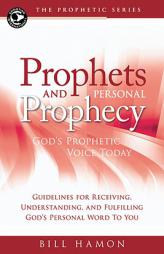 Prophets and Personal Prophecy: God's Prophetic Voice Today: Guidelines for Receiving, Understanding, and Fulfilling God's Personal Word to You by Bill Hamon Paperback Book