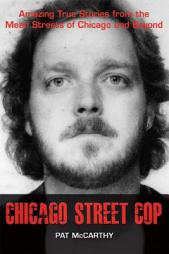 Chicago Street Cop: Amazing True Stories from the Mean Streets of Chicago and Beyond by Pat McCarthy Paperback Book