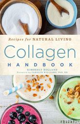Collagen Handbook: Recipes for Natural Living by Kimberly Holland Paperback Book