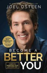 Become A Better You: 7 Keys to Improving Your Life Every Day: 10th Anniversary Edition by Joel Osteen Paperback Book