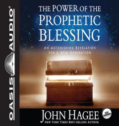 The Power of the Prophetic Blessing: An Astonishing Revelation for a New Generation by John Hagee Paperback Book