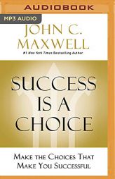 Success Is a Choice: Make the Choices that Make You Successful by John C. Maxwell Paperback Book