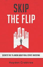 Skip the Flip: Secrets the 1% Know About Real Estate Investing by Hayden Crabtree Paperback Book