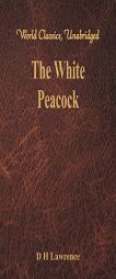 The White Peacock (World Classics, Unabridged) by D. H. Lawrence Paperback Book