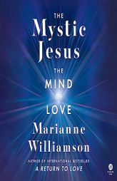 The Mystic Jesus: The Mind of Love by Marianne Williamson Paperback Book