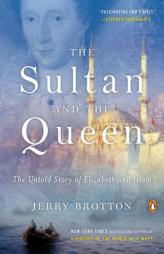 The Sultan and the Queen: The Untold Story of Elizabeth and Islam by Jerry Brotton Paperback Book