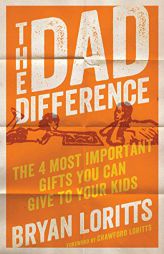 The Dad Difference: The 4 Most Important Gifts You Can Give to Your Kids by Bryan Loritts Paperback Book