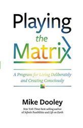 Playing the Matrix: A Program for Living Deliberately and Creating Consciously by Mike Dooley Paperback Book