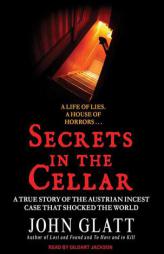 Secrets in the Cellar: The True Story of the Austrian Incest Case That Shocked the World by John Glatt Paperback Book