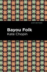 Bayou Folk (Mint Editions) by Kate Chopin Paperback Book