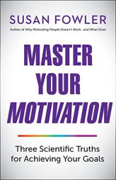 Master Your Motivation: Three Scientific Truths for Achieving Your Goals by Susan Fowler Paperback Book