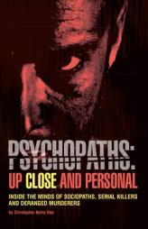 Psychopaths: Up Close and Personal: Inside the Minds of Sociopaths, Serial Killers and Deranged Murderers by Christopher Berry-Dee Paperback Book