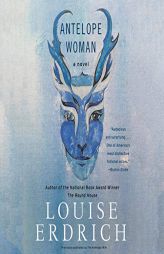 Antelope Woman: A Novel by Louise Erdrich Paperback Book