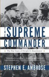 The Supreme Commander: The War Years of Dwight D. Eisenhower by Stephen E. Ambrose Paperback Book