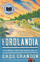 Fordlandia: The Rise and Fall of Henry Ford's Forgotten Jungle City by Greg Grandin Paperback Book