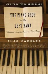 The Piano Shop on the Left Bank: Discovering a Forgotten Passion in a Paris Atelier by Thad Carhart Paperback Book
