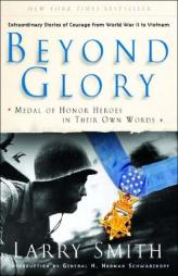 Beyond Glory: Medal of Honor Heroes in Their Own Words by Larry Smith Paperback Book