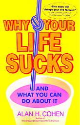Why Your Life Sucks by Alan H. Cohen Paperback Book