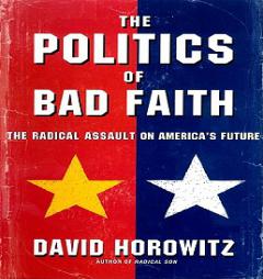 The Politics of Bad Faith by David Horowitz Paperback Book