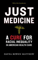 Just Medicine: A Cure for Racial Inequality in American Health Care by Dayna Bowen Matthew Paperback Book