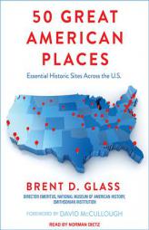 50 Great American Places: Essential Historic Sites Across the U.S. by Brent D. Glass Paperback Book
