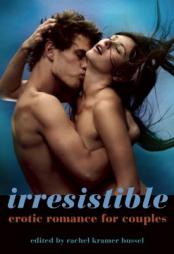 Irresistible: Erotic Romance for Couples by Rachel Kramer Bussel Paperback Book