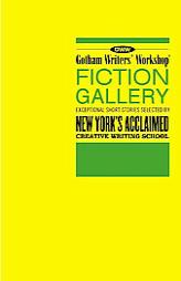 Gotham Writers' Workshop Fiction Gallery: Exceptional Short Stories Selected by New York's Acclaimed Creative Writing School by Alexander Steele Paperback Book