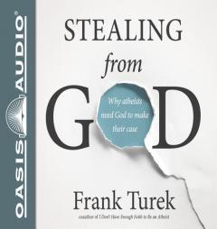 Stealing From God: Why Atheists Need God to Make Their Case by Frank Turek Paperback Book