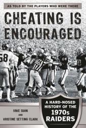 Cheating is Encouraged: A Hard-Nosed History of the 1970s Raiders by Mike Siani Paperback Book