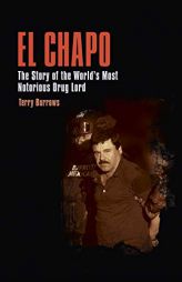 El Chapo: The Story of the World’s Most Notorious Drug Lord by Terry Burrows Paperback Book
