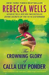The Crowning Glory of Calla Lily Ponder by Rebecca Wells Paperback Book