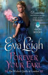 Forever Your Earl: The Wicked Quills of London by Eva Leigh Paperback Book