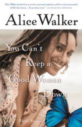 You Can't Keep a Good Woman Down by Alice Walker Paperback Book