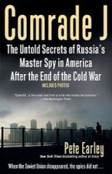 Comrade J: The Untold Secrets of Russia's Master Spy in America After the End of the Cold War by Pete Earley Paperback Book