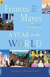 A Year in the World: Journeys of a Passionate Traveler by Frances Mayes Paperback Book