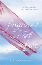 Forgiven and Set Free: A Post-Abortion Bible Study for Women by Linda Cochrane Paperback Book