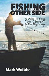 Fishing On The Other Side: A Guide To Being The Church In The Digital Age by Tom Cheyney Paperback Book