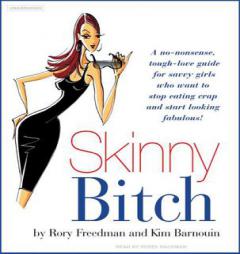 Skinny Bitch: A No-Nonsense, Tough-Love Guide for Savvy Girls Who Want to Stop Eating Crap and Start Looking Fabulous by Rory Freedman Paperback Book