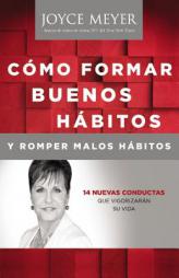Como Formar Buenos Habitos y Romper Malos Habitos: 14 Nuevas Conductas que Vigorizarán su vida (Spanish Edition) by Joyce Meyer Paperback Book