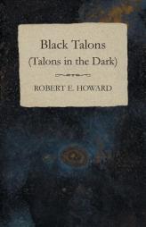 Black Talons (Talons in the Dark) by Robert E. Howard Paperback Book