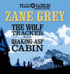 The Wolf Tracker and Quaking-Asp Cabin by Zane Grey Paperback Book